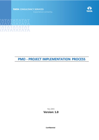 PMO - PROJECT IMPLEMENTATION PROCESS
Nov 2015
Version: 1.0
Version: 1.0
 