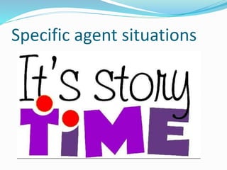 Specific agent situations
 