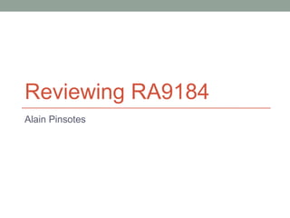 Reviewing RA9184
Alain Pinsotes
 