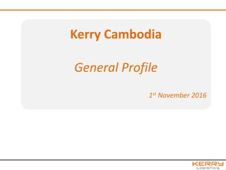 Kerry Cambodia
General Profile
1st November 2016
 