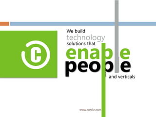 enable
people
We build
technology
solutions that
and verticals
www.confiz.com
 