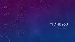 THANK YOU
REMIGIUSZ DUDEK
 