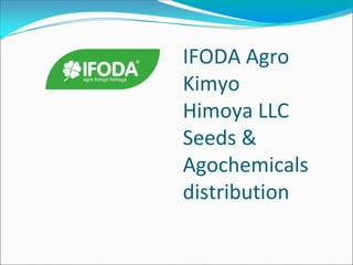 IFODA Agro
Kimyo
Himoya LLC
Seeds &
Agochemicals
distribution
 