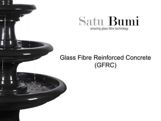 Glass Fibre Reinforced Concrete
(GFRC)
 