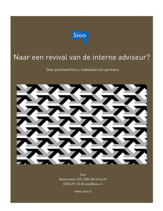 Naar een revival van de interne adviseur?
Sioo
Newtonlaan 209, 3584 BH Utrecht
(030) 291 30 00 sioo@sioo.nl
www.sioo.nl
Over poortwachters, makelaars en partners
 