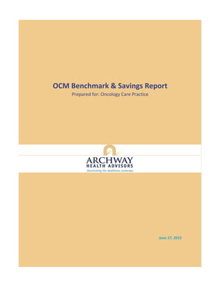 OCM Benchmark & Savings Report
June 17, 2015
Prepared for: Oncology Care Practice
 