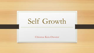 Self Growth
Chioma Ken-Owotor
 