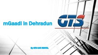 mGaadi in Dehradun
By GTS CAR RENTAL
 