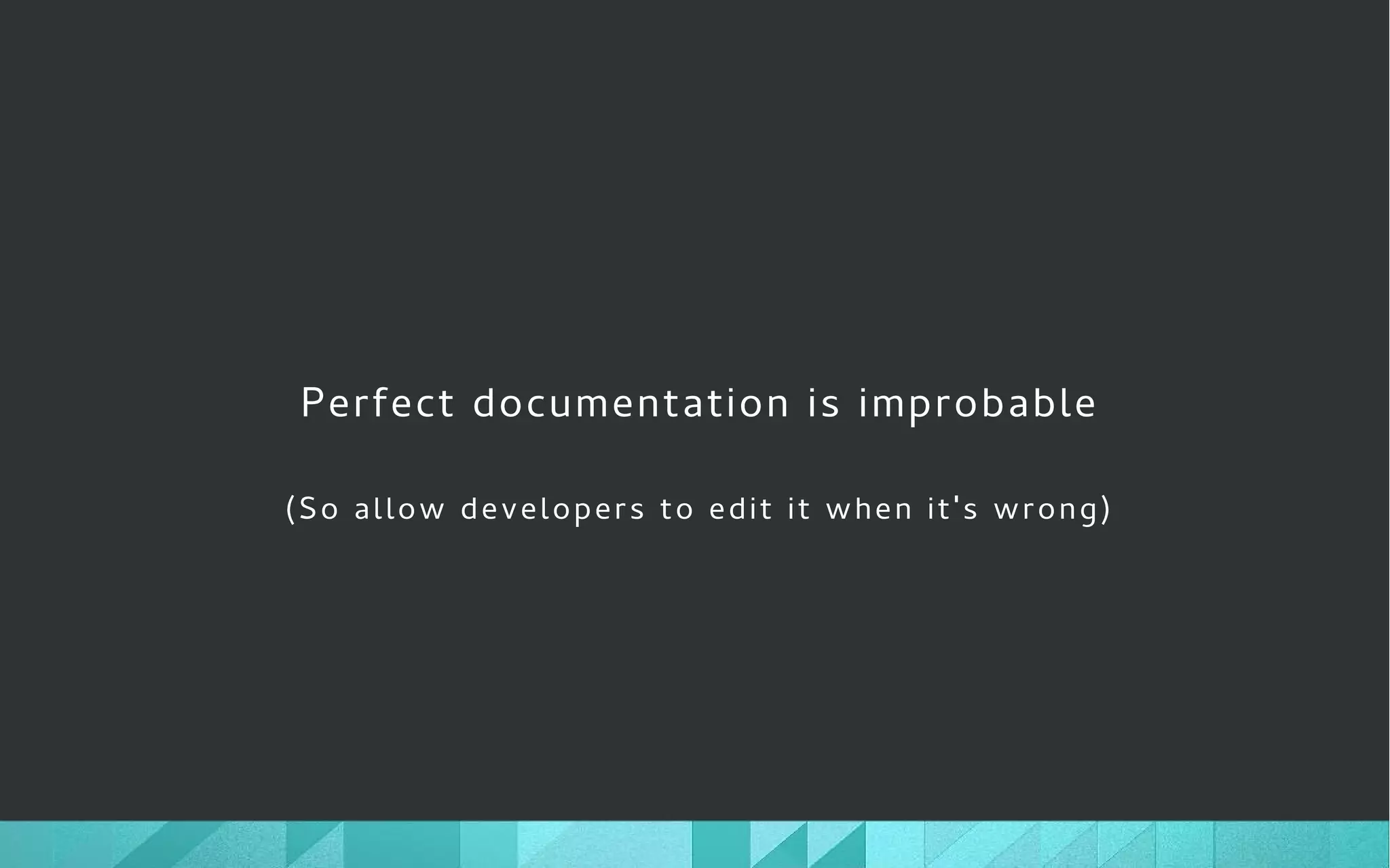 Perfect documentation is improbable
(So allow developers to edit it when it's wrong)
 