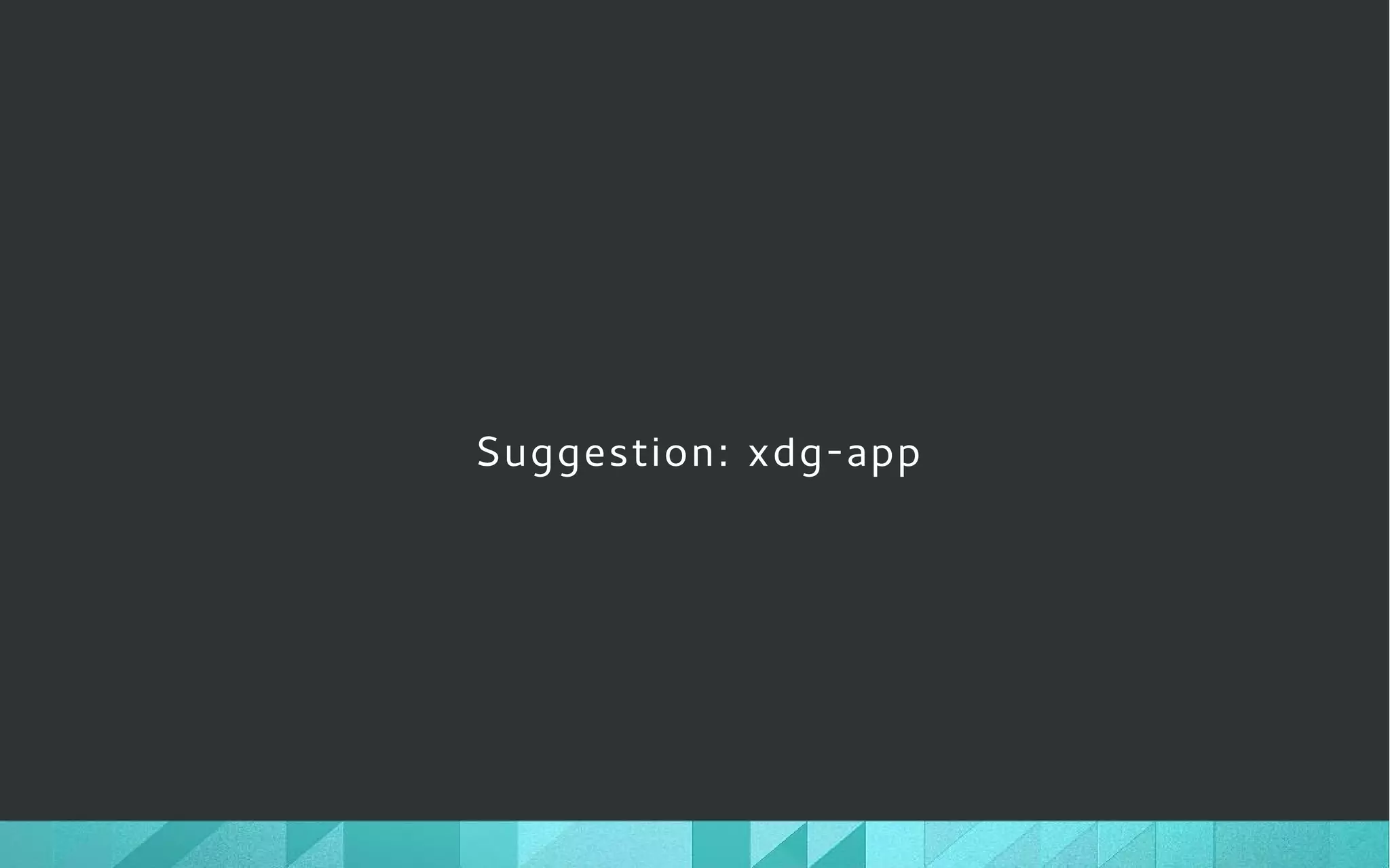 Suggestion: xdg-app
 