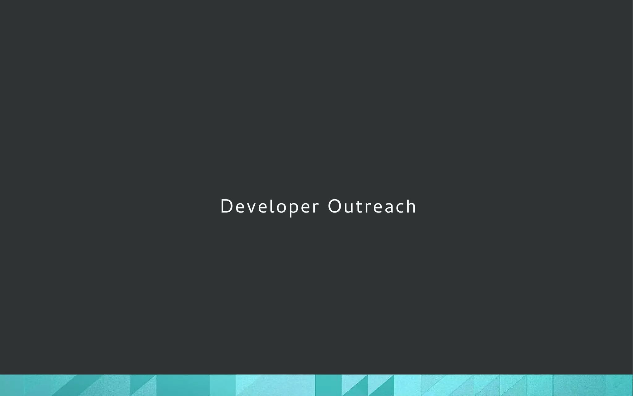 Developer Outreach
 