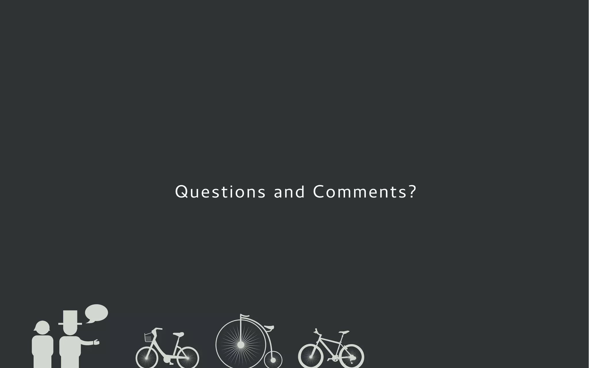 Questions and Comments?
 