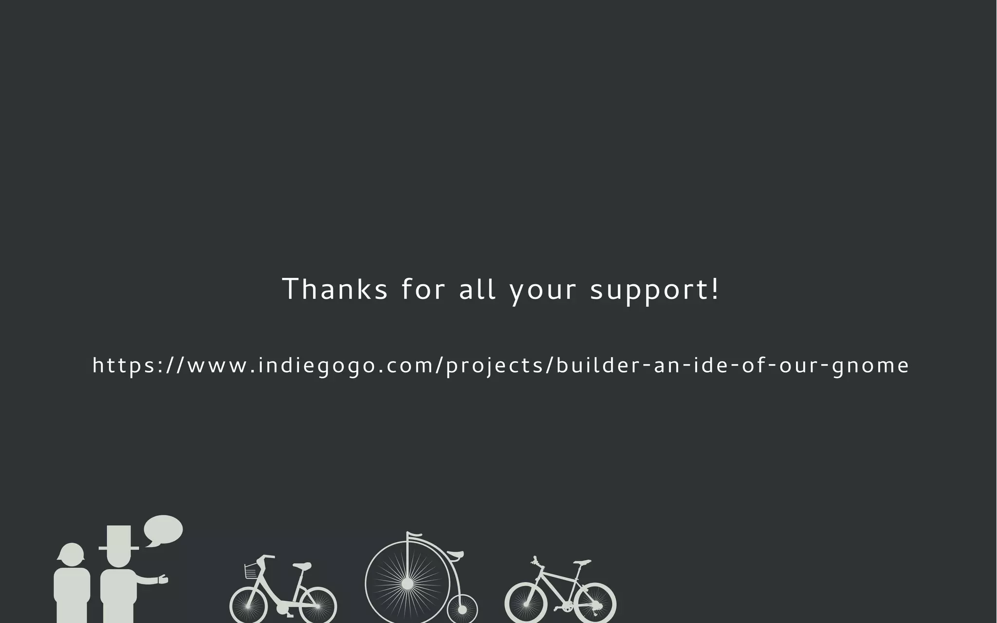 Thanks for all your support!
https://www.indiegogo.com/projects/builder-an-ide-of-our-gnome
 
