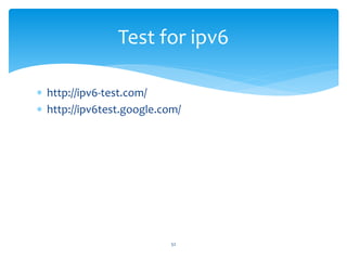  http://ipv6-test.com/
 http://ipv6test.google.com/
Test for ipv6
52
 