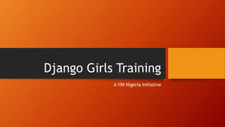 Django Girls Training
A YIN Nigeria initiative
 