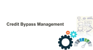 Credit Bypass Management
 