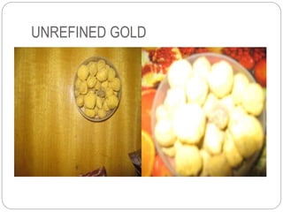 UNREFINED GOLD
 