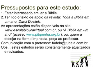 QUAL O PRETEXTO PARA
ESTUDAR A BÍBLIA?
PORQUE...
1. É A PALAVRA DE DEUS.
2. NELA DEUS SE REVELA À HUMANIDADE.
3. É A MENSAGEM PESSOAL DE DEUS PARA CADA
UM DE NÓS.
 