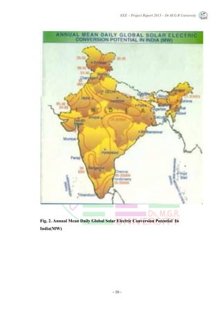 EEE – Project Report 2013 – Dr.M.G.R University
- 16 -
Fig. 2. Annual Mean Daily Global Solar Electric Conversion Potential In
India(MW)
 