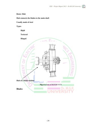 EEE – Project Report 2013 – Dr.M.G.R University
- 20 -
Rotor: Hub
Hub connects the blades to the main shaft
Usually made of steel
Types
Rigid
Teetered
Hinged
Hub of 2 blade turbine
Fig:structure of ROTOR HUB
Blades
 