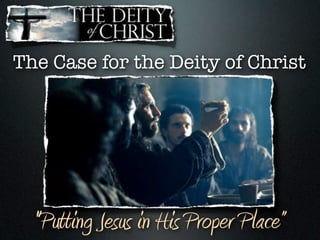 The Case for the Deity of Christ




  "Putting Jesus in His Proper Place”
 