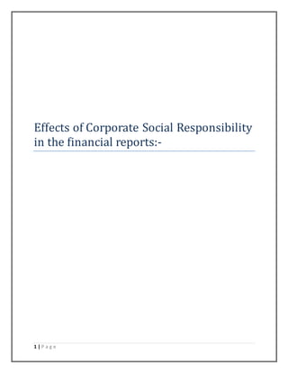1 | P a g e
Effects of Corporate Social Responsibility
in the financial reports:-
 
