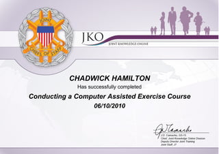 CHADWICK HAMILTON
Has successfully completed
Conducting a Computer Assisted Exercise Course
06/10/2010
 