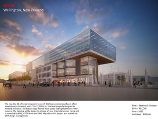 The worlds first Uptime Institute certified Tier III & Tier IV data centre .Singapore
Role : MEP Design Director
Firm : Meinhardt
Year : 2014
Site 10
Wellington, New Zealand
Role : Technical Director
Firm : AECOM
Year : 2015
Architect : Athfield
The new Site 10 office development is one of Wellingtons most significant office
developments in recent years. The 12,000sq.m five level property designed by
Athfield Architects will feature large flexible floor plates and highly efficient MEP
systems. The building will be design to achieve a 5 star Greenstar energy rating and
is tenanted by PWC, COOP Bank and FMG. My role on this project was to lead the
MEP design management.
 