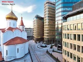White Square
Moscow, Russia
Role : Regional MEP Director
Firm : AIG/Lincoln
Year : 2004
 