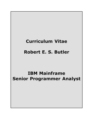 Curriculum Vitae
Robert E. S. Butler
IBM Mainframe
Senior Programmer Analyst
 