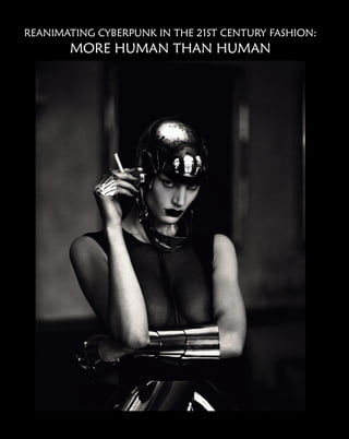 REANIMATING CYBERPUNK IN THE 21ST CENTURY FASHION:
MORE HUMAN THAN HUMAN
 