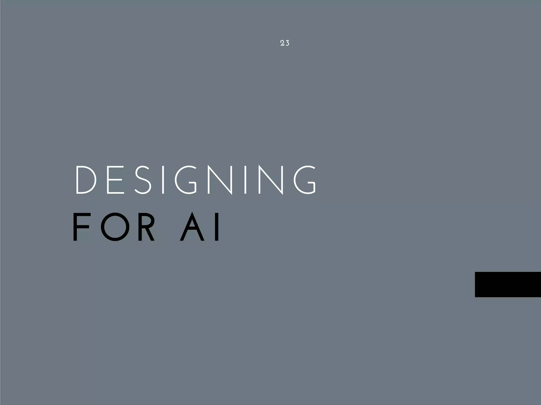 DESIGNING
FOR AI
23
 