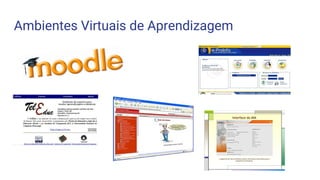 Ambientes Virtuais de Aprendizagem
 