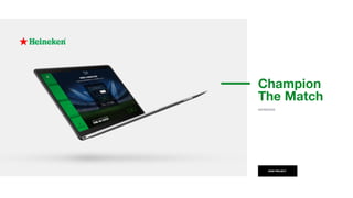 VIEW PROJECT
Champion
The Match
HEINEKEN
 