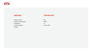 SERVICES
• Creative concept

• Design & User experience 

• Development 

• Content Production 

• Analytics
TECHNOLOGY
• Php

• Mysql

• Yii

• Custom CMS
 