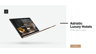 Adriatic
Luxury Hotels
RESPONSIVE WEBSITE & CAMPAIGN
VIEW PROJECT
 