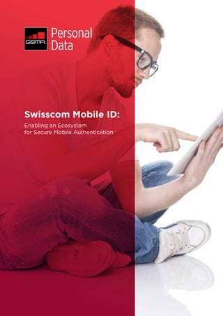 Swisscom Mobile ID:
Enabling an Ecosystem
for Secure Mobile Authentication
 