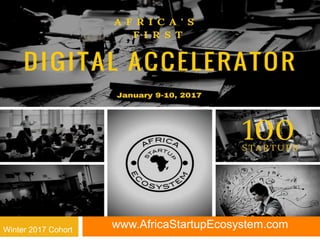 www.AfricaStartupEcosystem.com
76First Digital Startup Accelerator
Winter 2017 Cohort
 