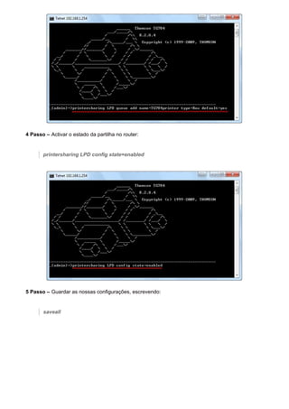 4 Passo – Activar o estado da partilha no router:
printersharing LPD config state=enabled
5 Passo – Guardar as nossas configurações, escrevendo:
saveall
 