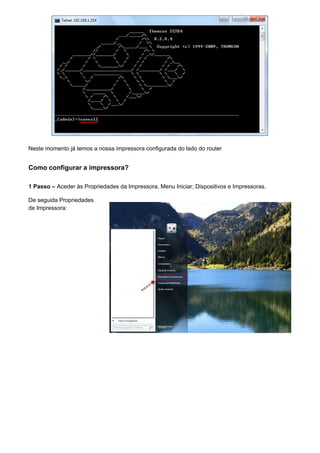 Neste momento já temos a nossa impressora configurada do lado do router
Como configurar a impressora?
1 Passo – Aceder às Propriedades da Impressora, Menu Iniciar; Dispositivos e Impressoras.
De seguida Propriedades
de Impressora:
 