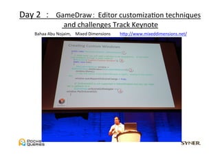 Day	
  2	
  	
  ：　GameDraw： Editor	
  customizaUon	
  techniques	
  
                   	
  and	
  challenges	
  Track	
  Keynote	
  
     Bahaa	
  Abu	
  Nojaim,	
  　Mixed	
  Dimensions　　	
 hGp://www.mixeddimensions.net/	
 