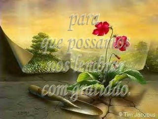 para  que possamos nos lembrar com gratidão. 