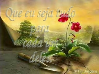 Que eu seja tudo para cada um deles. 