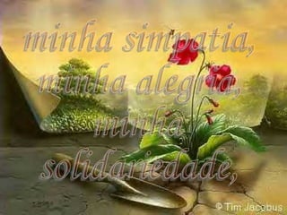 minha simpatia, minha alegria, minha solidariedade, 