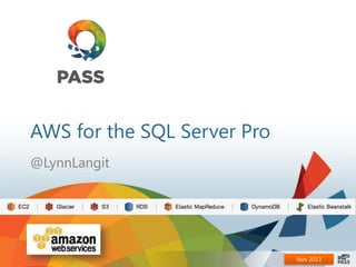 AWS for the SQL Server Pro
@LynnLangit

Nov 2013

 
