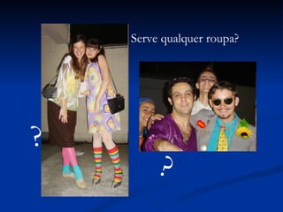 Serve qualquer roupa? ? ? 