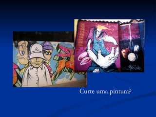 Curte uma pintura? 