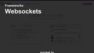 Frameworks 
Websockets 
socket.io 
 