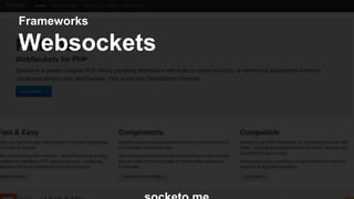 Frameworks 
Websockets 
socketo.me 
 