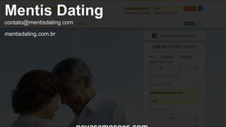 Mentis Dating 
contato@mentisdating.com 
mentisdating.com.br 
novasemocoes.com 
 